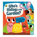 Who's Hiding in the Garden?: A Lift-The-Flap Book