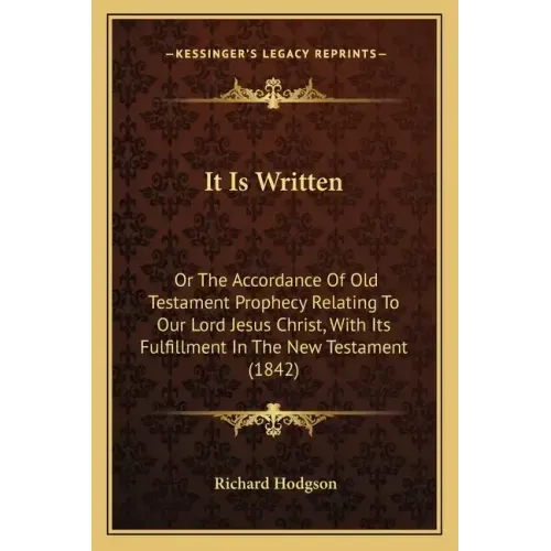 It Is Written: Or The Accordance Of Old Testament Prophecy Relating To Our Lord Jesus Christ, With Its Fulfillment In The New Testament (1842)