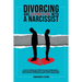 Divorcing and Co-parenting with a Narcissist: How to protect your kids from your Ex Spouse by divorcing and Healing from a Narcissistic Ex Partner. Re