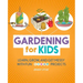 Gardening for Kids: Learn, Grow, and Get Messy with Fun Steam Projects