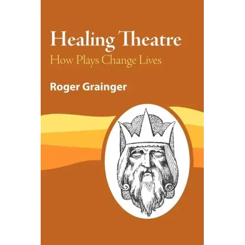 Healing Theatre: How Plays Change Lives