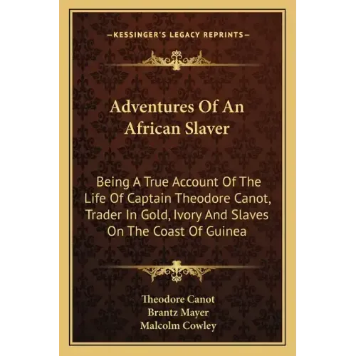 Adventures of an African Slaver: Being a True Account of the Life of Captain Theodore Canot, Trader in Gold, Ivory and Slaves on the Coast of Guinea