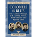 Colonels in Blue--U.S. Colored Troops, U.S. Armed Forces, Staff Officers and Special Units: A Civil War Biographical Dictionary