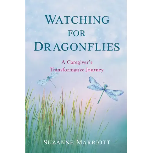 Watching for Dragonflies: A Caregiver's Transformative Journey