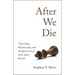 After We Die: Theology, Philosophy, and the Question of Life After Death
