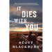It Dies with You