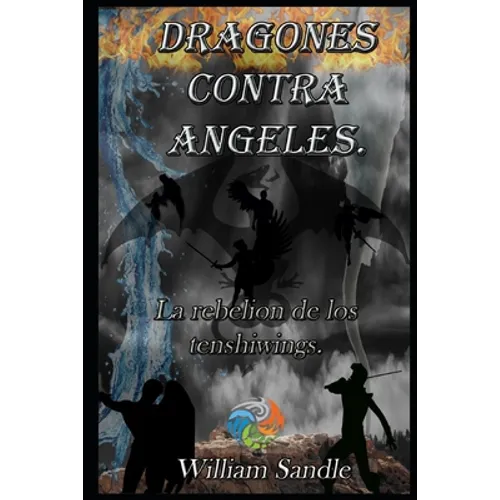 Dragones contra ángeles 4. La rebelion de los tenshiwings.