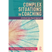 Complex Situations in Coaching: A Critical Case-Based Approach