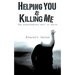 Helping You is Killing Me