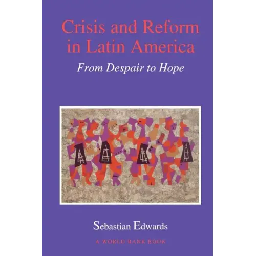 Crisis and Reform in Latin America: From Despair to Hope