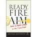 Ready, Fire, Aim: Zero to $100 Million in No Time Flat