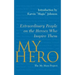 My Hero: Extraordinary People on the Heroes Who Inspire Them