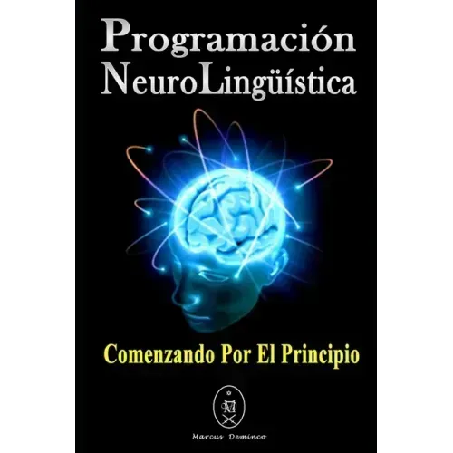 Programación Neurolingüística. Comenzando Por El Principio