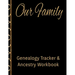 Our Family Genealogy Tracker & Ancestry Workbook: Research Family Heritage and Track Ancestry in this Genealogy Workbook 8x10 � 90 Pages