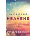 Invading the Heavens: Releasing Supernatural Breakthrough in Your Life