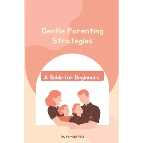 Gentle Parenting Strategies: A Guide for Beginners