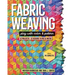 Fabric Weaving: Play with Color & Pattern; 12 Projects, 12 Designs to Mix & Match