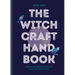 The Witchcraft Handbook: Unleash Your Magickal Powers to Create the Life You Want