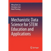 Mechanistic Data Science for Stem Education and Applications