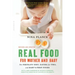 Real Food for Mother and Baby: The Fertility Diet, Eating for Two, and Baby's First Foods