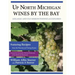 Up North Michigan Wines by the Bay: Leelanau and Old Mission Peninsulas Explored