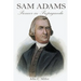 Sam Adams: Pioneer in Propaganda