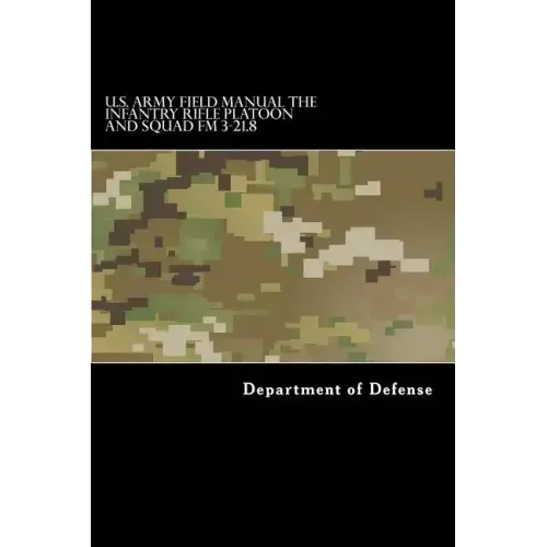 U.S. Army Field Manual The Infantry Rifle Platoon and Squad FM 3-21.8