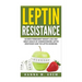 Leptin Resistance: Achieve Permanent Weight Loss and Great Health By Understanding Leptin Resistance and the Leptin Hormone
