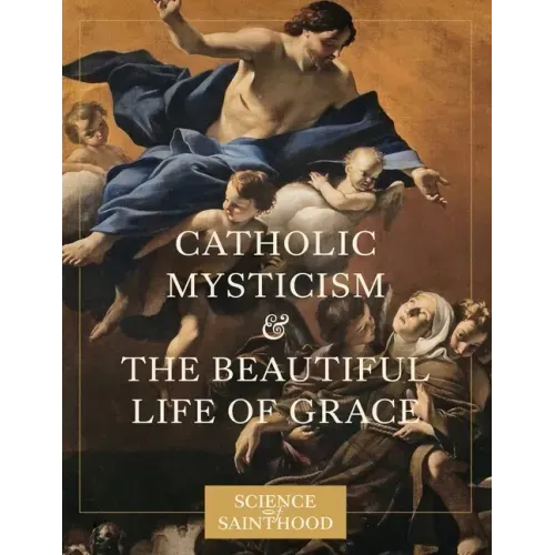 Catholic Mysticism and the Beautiful Life of Grace