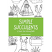 Simple Succulents: A Travel-Size Coloring Book