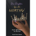 Dear Daughters, You Are Worthy!