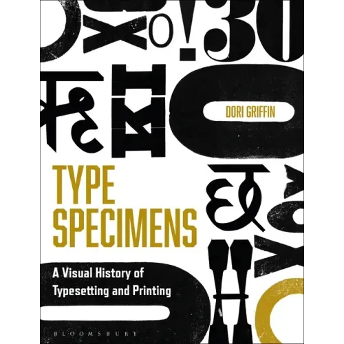 Type Specimens: A Visual History of Typesetting and Printing