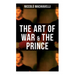 The Art of War & the Prince: Two Machiavellian Masterpieces in one book