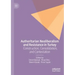 Authoritarian Neoliberalism and Resistance in Turkey: Construction, Consolidation, and Contestation