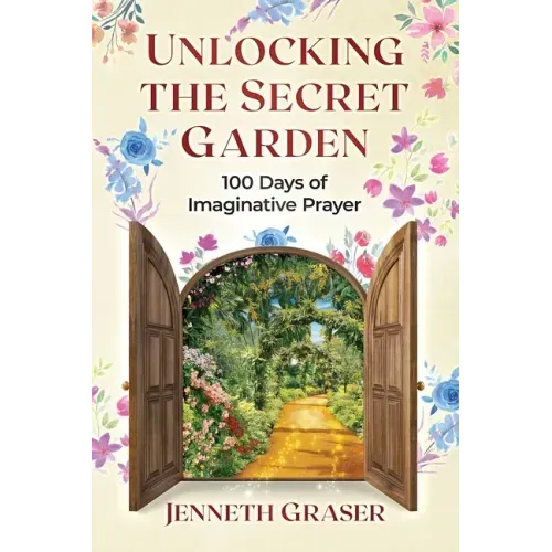 Unlocking the Secret Garden: 100 Days of Imaginative Prayer