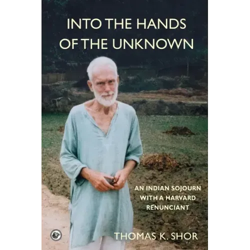 Into the Hands of the Unknown: an Indian Sojourn with a Harvard Renunciant