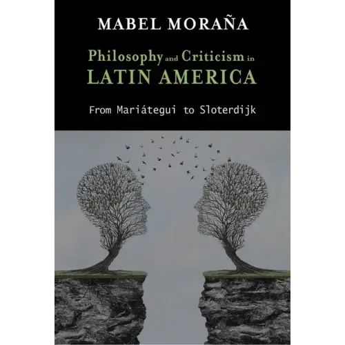 Philosophy and Criticism in Latin America: From Mariátegui to Sloterdijk