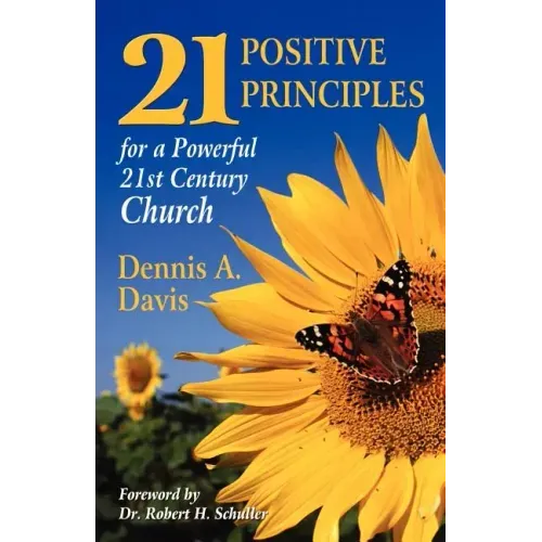 Twenty-one Positive Principles for a Powerful Twenty-first Century Church
