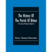 The History Of The Parish Of Bitton, In The County Of Gloucester (Volume I)