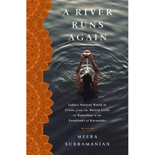 A River Runs Again: India's Natural World in Crisis, from the Barren Cliffs of Rajasthan to the Farmlands of Karnataka