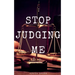 Stop Judging Me