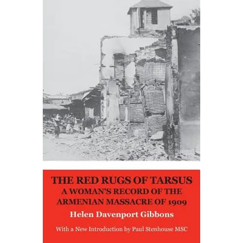 The Red Rugs of Tarsus: A Woman's Record of the Armenian Massacre of 1909