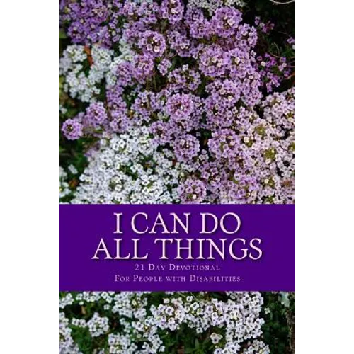 I Can Do All Things: 21 Day Devotional for People with Disabilities