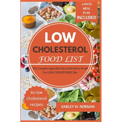 Low Cholesterol Food List: The Complete Ingredient list and Food to Avoid For LOW CHOLESTEROL Diet