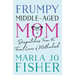 Frumpy Middle-Aged Mom: Dispatches from the Front Lines of Motherhood