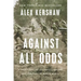 Against All Odds: A True Story of Ultimate Courage and Survival in World War II