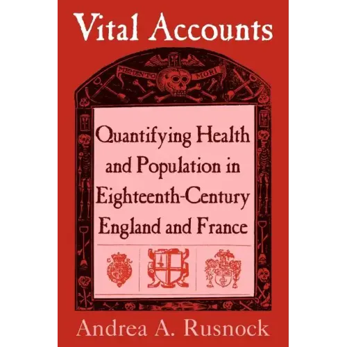 Vital Accounts: Quantifying Health and Population in Eighteenth-Century England and France