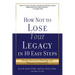How Not to Lose Your Legacy in 10 Easy Steps