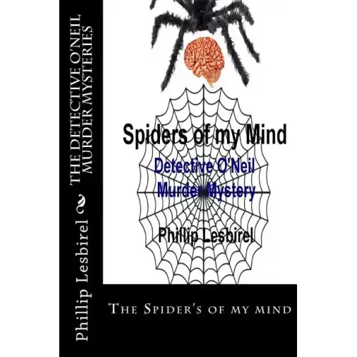 The Detective O'Neil Murder Mysteries: The Spider's of my mind
