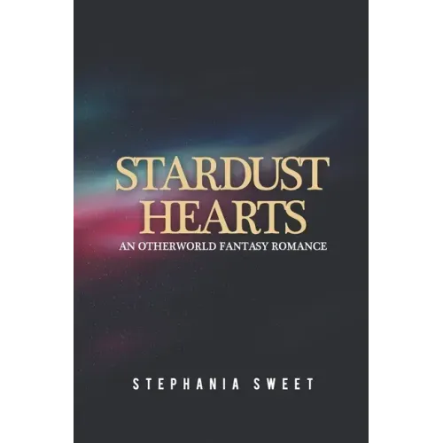 Stardust Hearts: An Otherworld Fantasy Romance. 3 books in 1: The Far Side, The Long Shot, The Last Stand